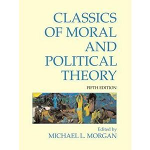 Classics of Moral and Political Theory. 5th Edition, Paperback - *** imagine