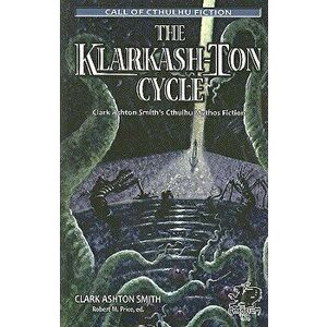 The Klarkash-Ton Cycle: Clark Ashton Smith's Cthulhu Mythos Fiction, Paperback - Clark Ashton Smith imagine