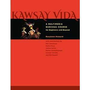 Kawsay Vida. A Multimedia Quechua Course for Beginners and Beyond, Paperback - Rosaleen Howard imagine