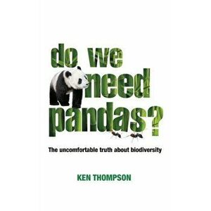 Do We Need Pandas?. The Uncomfortable Truth About Biodiversity, Paperback - Ken Thompson imagine