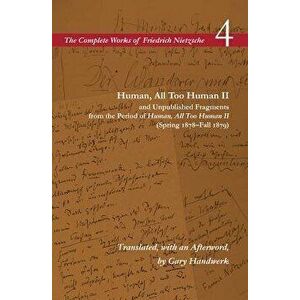 Human, All Too Human II / Unpublished Fragments from the Period of Human, All Too Human II (Spring 1878-Fall 1879): Volume 4, Paperback - Friedrich Wi imagine