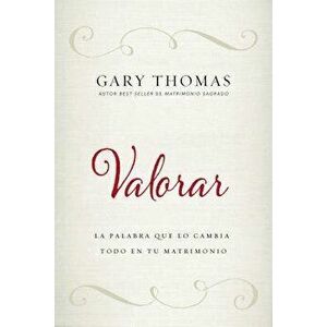 Valorar: La Palabra Que Lo Cambia Todo En Tu Matrimonio, Paperback - Gary Thomas imagine