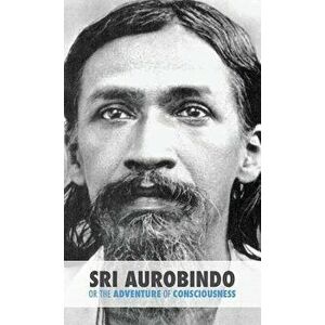 Sri Aurobindo or the Adventure of Consciousness, Hardcover - Satprem imagine