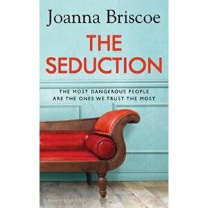 Seduction. An addictive new story of desire and obsession from the bestselling author of Sleep With Me, Paperback - Briscoe Joanna Briscoe imagine