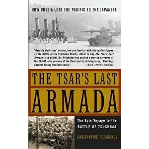 The Tsar's Last Armada: The Epic Journey to the Battle of Tsushima, Paperback - Constantine Pleshakov imagine
