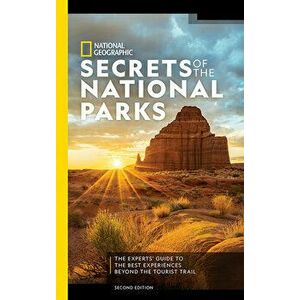 National Geographic Secrets of the National Parks: The Experts' Guide to the Best Experiences Beyond the Tourist Trail - *** imagine