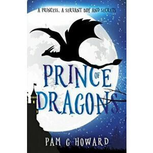Prince of Dragons. Volume 1 of the Ashridge Forest Adventures, Paperback - Pam G Howard imagine
