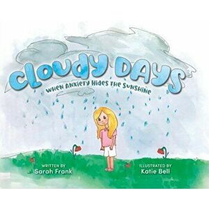 Cloudy Days, When Anxiety Hides the Sunshine, Hardcover - Sarah Frank imagine