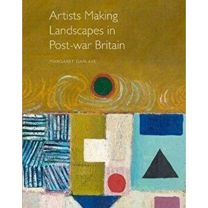 Artists Making Landscapes in Post-war Britain, Hardback - M Garlake imagine