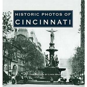 Historic Photos of Cincinnati, Hardcover - Linda Bailey imagine