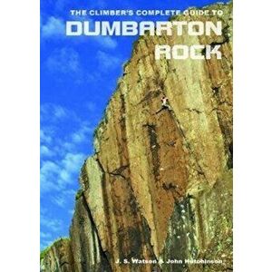 Climber's Complete Guide to Dumbarton Rock, Paperback - J S Watson imagine