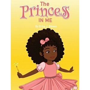 The Princess in Me, Hardcover - Erika J. Gibson imagine