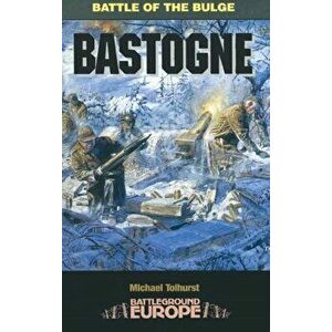 Bastogne: Battle of the Bulge, Paperback - Mike Tolhurst imagine