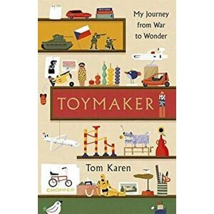 Toymaker. My Journey From War to Wonder, Hardback - Tom Karen imagine