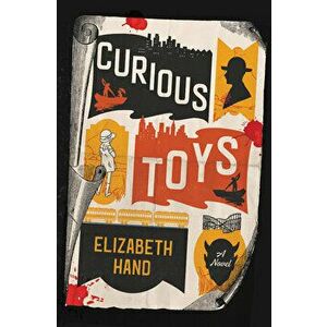 Curious Toys, Paperback - Elizabeth Hand imagine