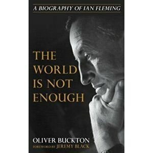 World Is Not Enough. A Biography of Ian Fleming, Hardback - Oliver Buckton imagine