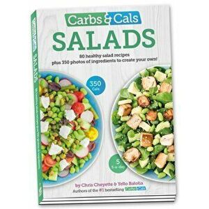 Carbs & Cals Salads. 80 Healthy Salad Recipes & 350 Photos of Ingredients to Create Your Own!, Paperback - Yello Balolia imagine