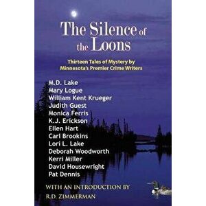 The Silence of the Loons: Thirteen Tales of Mystery by Minnesota's Premier Crime Writers, Paperback - M. D. Lake imagine