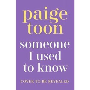 Someone I Used to Know. The gorgeous new love story with a twist, from the bestselling author, Paperback - Paige Toon imagine