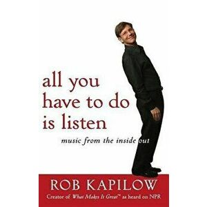 All You Have to Do Is Listen: Music from the Inside Out, Hardcover - Rob Kapilow imagine