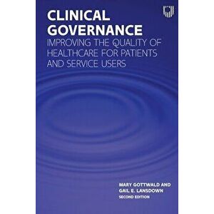 Clinical Governance: Improving the Quality of Healthcare for Patients and Service Users, Paperback - Mary Gottwald imagine