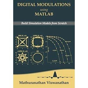 Digital Modulations Using MATLAB: Build Simulation Models from Scratch, Paperback - Varsha Mathuranathan imagine