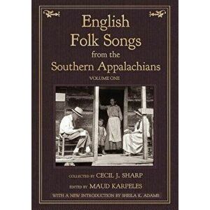 English Folk Songs from the Southern Appalachians, Vol 1, Paperback - Cecil J. Sharp imagine
