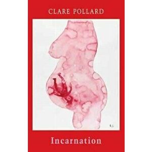 Incarnation, Paperback - Clare Pollard imagine