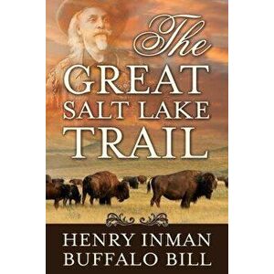 The Great Salt Lake Trail, Paperback - William Cody imagine