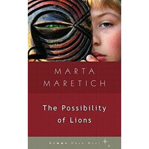 The Possibility of Lions, Paperback - Marta Maretich imagine