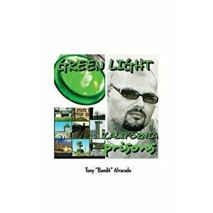 Greenlight: California Prisons, Paperback - Tony Bandit Alvarado imagine