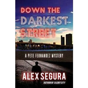 Down the Darkest Street: Pete Fernandez Book 2, Paperback - Alex Segura imagine