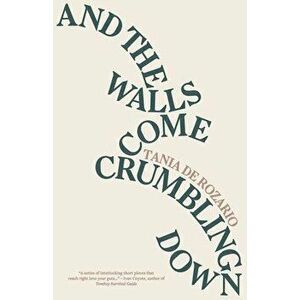 And the Walls Come Crumbling Down, Paperback - Tania de Rozario imagine