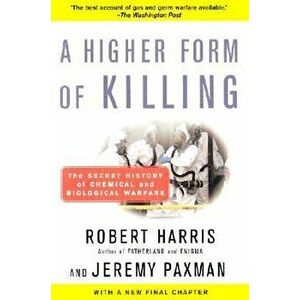 A Higher Form of Killing: The Secret History of Chemical and Biological Warfare, Paperback - Robert Harris imagine