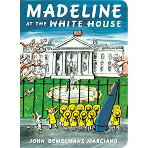 Madeline at the White House, Board book - John Bemelmans Marciano imagine
