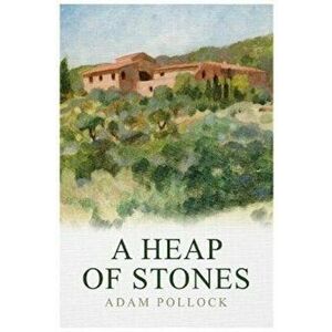 Heap of Stones, Paperback - Adam Pollock imagine