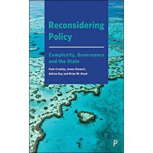 Reconsidering Policy: Complexity, Governance and the State, Paperback - Kate Crowley imagine