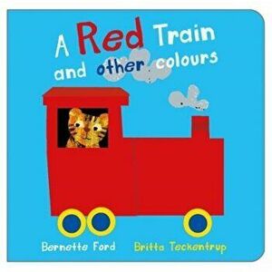 A Red Train and other Colours, Board book - Bernette Ford imagine