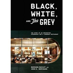 Black, White, and the Grey: The Story of an Unexpected Friendship and a Landmark Restaurant, Hardcover - Mashama Bailey imagine