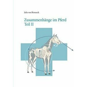 Zusammenhänge im Pferd Teil II, Paperback - Julie Von Bismarck imagine