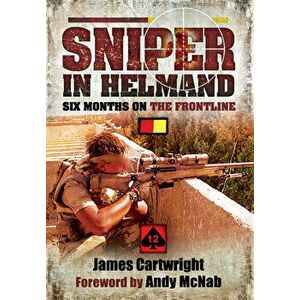 Sniper in Helmand: Six Months on the Frontline, Paperback - James Cartwright imagine