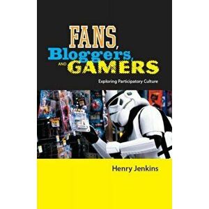 Fans, Bloggers, and Gamers. Exploring Participatory Culture, Hardback - Henry Jenkins imagine