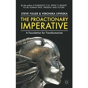 The Proactionary Imperative. A Foundation for Transhumanism, Paperback - Veronika Lipi?ska imagine