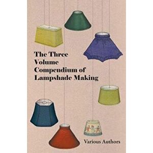 The Three Volume Compendium of Lampshade Making, Paperback - *** imagine