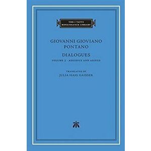 Dialogues, Volume 3. Aegidius and Asinus, Hardback - Giovanni Gioviano Pontano imagine