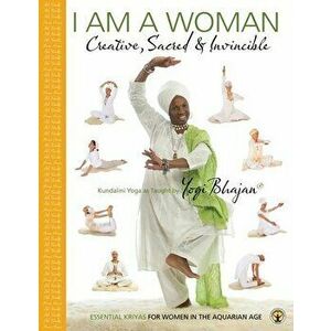 I am a Woman Creative, Sacred & Invincible: Essential Kriyas for Women in the Aquarian Age, Paperback - *** imagine