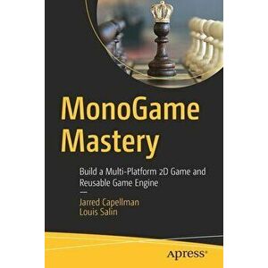Monogame Mastery: Build a Multi-Platform 2D Game and Reusable Game Engine, Paperback - Jarred Capellman imagine