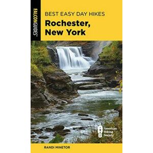 Best Easy Day Hikes Rochester, New York, Paperback - Randi Minetor imagine