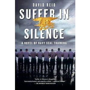 Suffer in Silence: A Novel of Navy Seal Training, Paperback - David Reid imagine