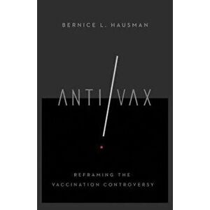 Anti/VAX: Reframing the Vaccination Controversy, Hardcover - Bernice L. Hausman imagine